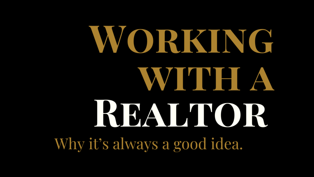 Simple black background with "Working with a Realtor" "Why It's always a good idea" as the copy