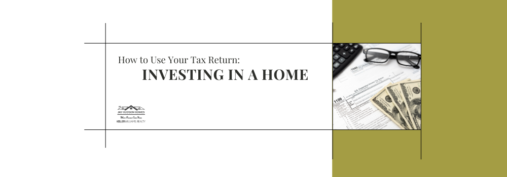 Header image for How to Use Your Tax Return: Investing in a Home includes the title and an image on the right of IRS paperwork glasses and hundred dollar bills